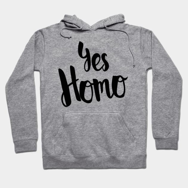 Yes Homo Hoodie by valentinahramov